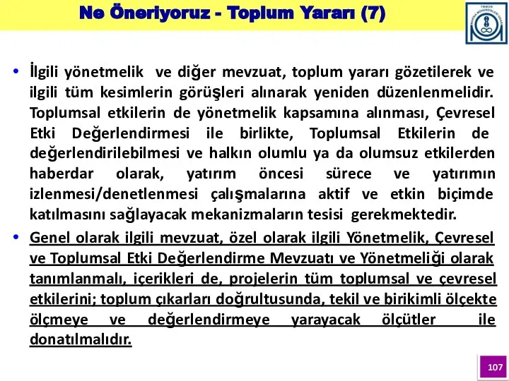 İlgili yönetmelik ve diğer mevzuat, toplum yararı gözetilerek ve ilgili tüm