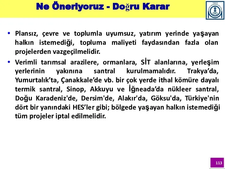 Plansız, çevre ve toplumla uyumsuz, yatırım yerinde yaşayan halkın istemediği, topluma