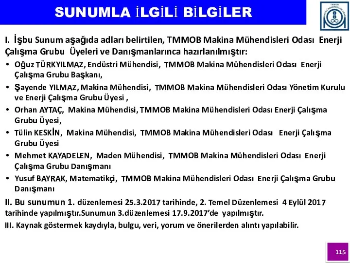 SUNUMLA İLGİLİ BİLGİLER I. İşbu Sunum aşağıda adları belirtilen, TMMOB Makina