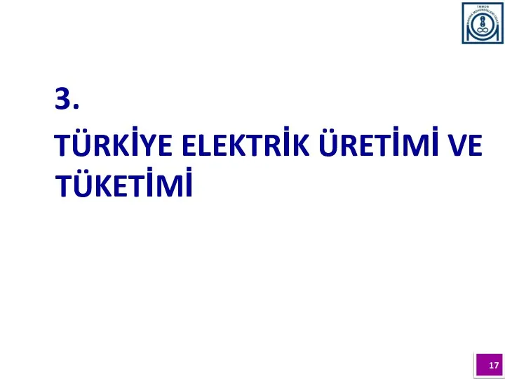 3. TÜRKİYE ELEKTRİK ÜRETİMİ VE TÜKETİMİ