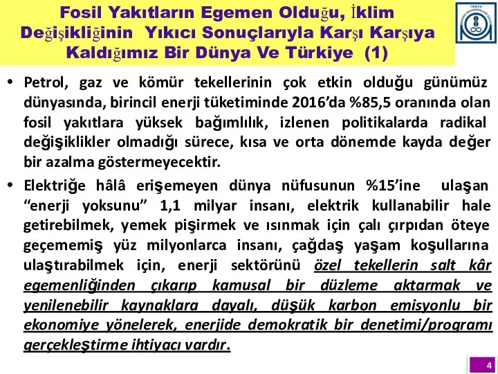 Petrol, gaz ve kömür tekellerinin çok etkin olduğu günümüz dünyasında, birincil