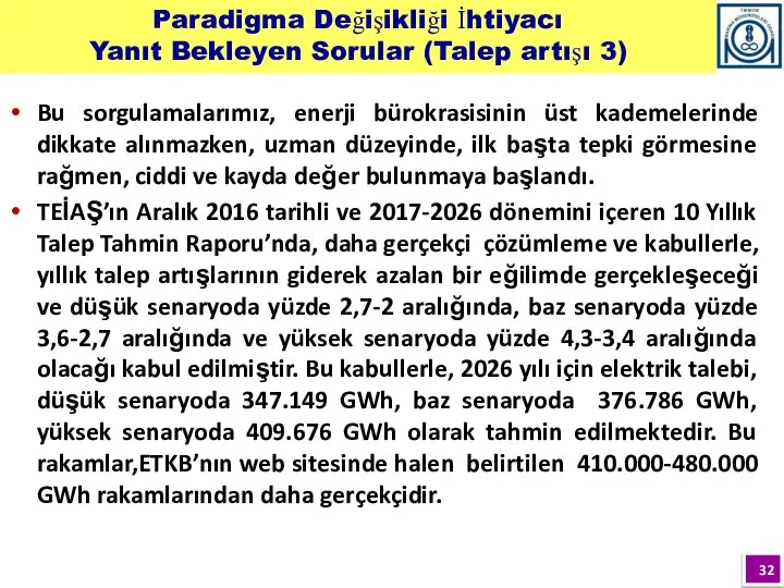 Bu sorgulamalarımız, enerji bürokrasisinin üst kademelerinde dikkate alınmazken, uzman düzeyinde, ilk