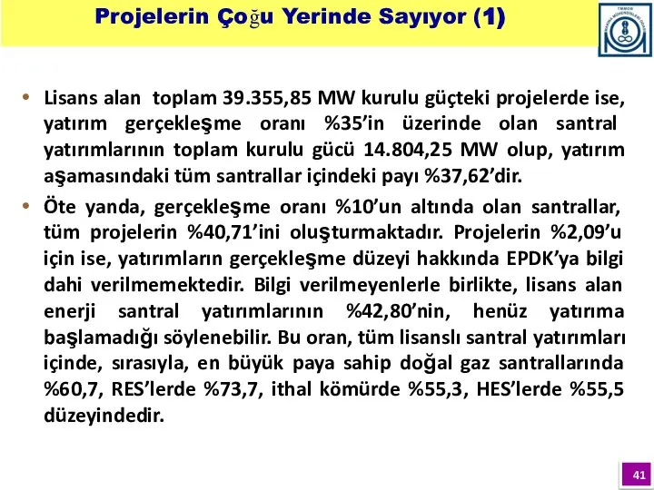 Lisans alan toplam 39.355,85 MW kurulu güçteki projelerde ise, yatırım gerçekleşme