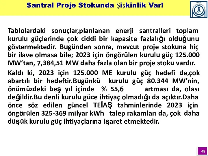 Tablolardaki sonuçlar,planlanan enerji santralleri toplam kurulu güçlerinde çok ciddi bir kapasite