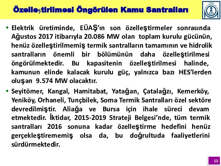 Özelleştirilmesi Öngörülen Kamu Santralları Elektrik üretiminde, EÜAŞ’ın son özelleştirmeler sonrasında Ağustos