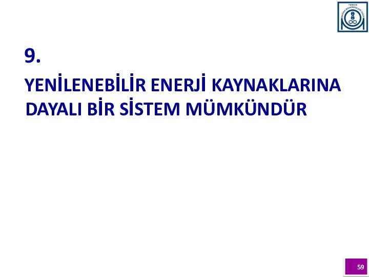 9. YENİLENEBİLİR ENERJİ KAYNAKLARINA DAYALI BİR SİSTEM MÜMKÜNDÜR