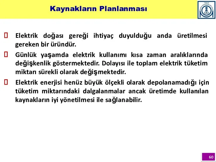 Elektrik doğası gereği ihtiyaç duyulduğu anda üretilmesi gereken bir üründür. Günlük