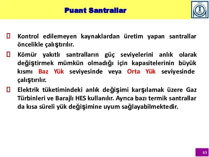 Kontrol edilemeyen kaynaklardan üretim yapan santrallar öncelikle çalıştırılır. Kömür yakıtlı santralların