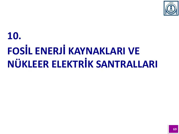 10. FOSİL ENERJİ KAYNAKLARI VE NÜKLEER ELEKTRİK SANTRALLARI