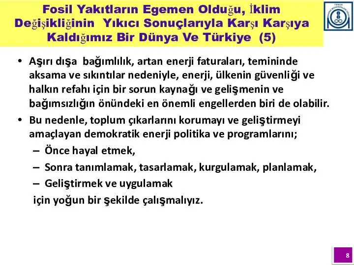 Aşırı dışa bağımlılık, artan enerji faturaları, temininde aksama ve sıkıntılar nedeniyle,