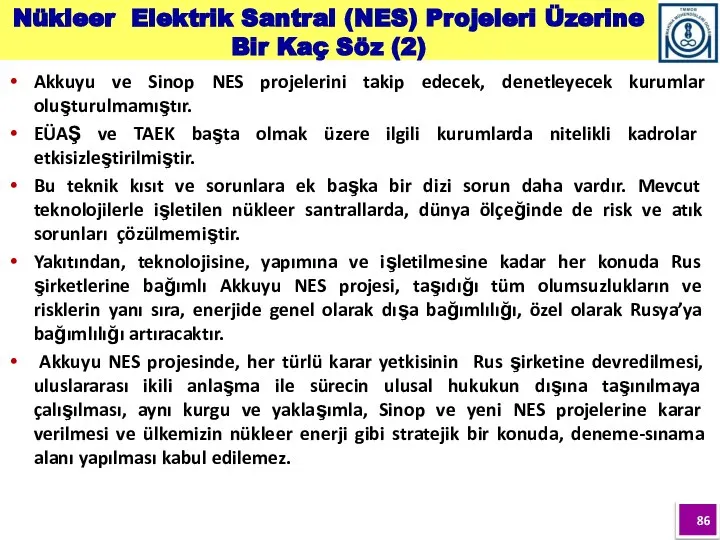 Akkuyu ve Sinop NES projelerini takip edecek, denetleyecek kurumlar oluşturulmamıştır. EÜAŞ