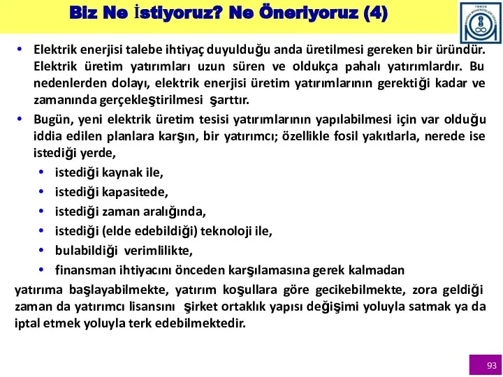 Biz Ne İstiyoruz? Ne Öneriyoruz (4) Elektrik enerjisi talebe ihtiyaç duyulduğu