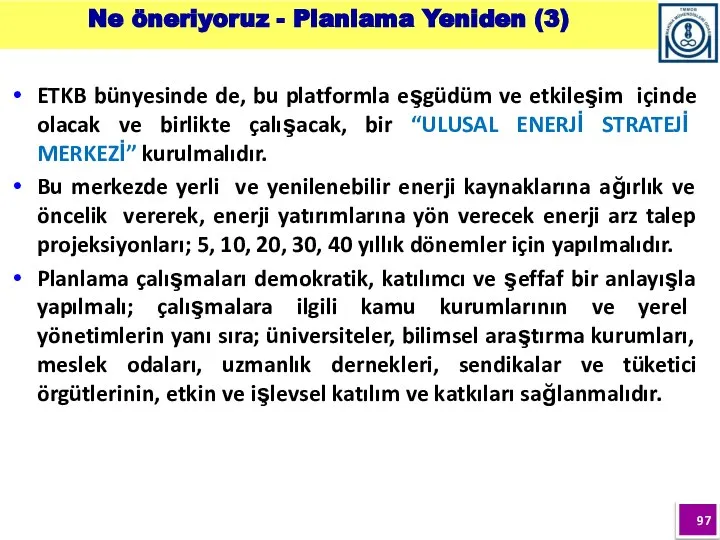 ETKB bünyesinde de, bu platformla eşgüdüm ve etkileşim içinde olacak ve