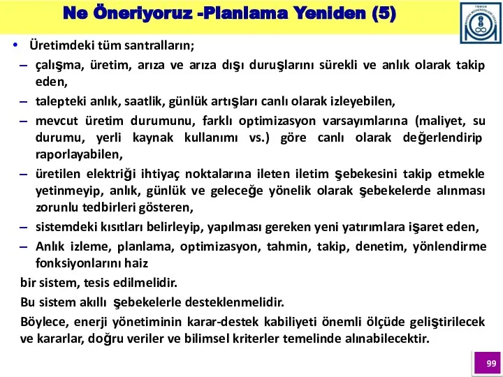 Üretimdeki tüm santralların; çalışma, üretim, arıza ve arıza dışı duruşlarını sürekli