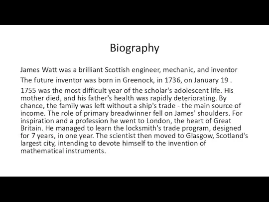 Biography James Watt was a brilliant Scottish engineer, mechanic, and inventor