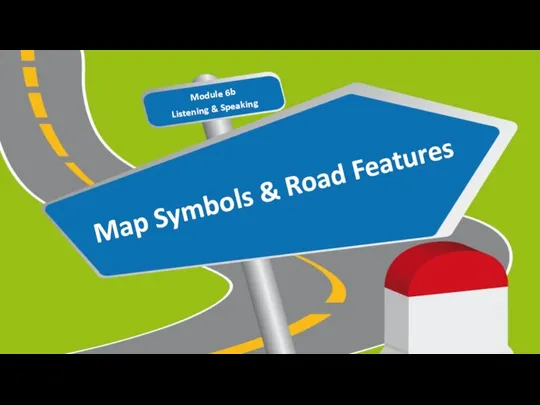 Map Symbols & Road Features Module 6b Listening & Speaking