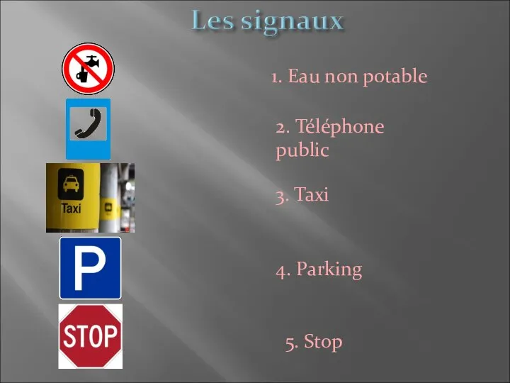 3. Taxi 5. Stop 1. Eau non potable 4. Parking 2. Téléphone public