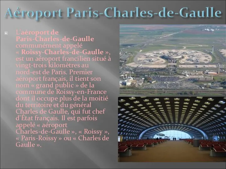 L'aéroport de Paris-Charles-de-Gaulle communément appelé « Roissy-Charles-de-Gaulle », est un aéroport