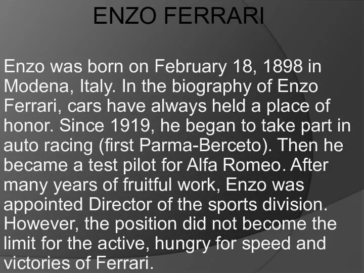 ENZO FERRARI Enzo was born on February 18, 1898 in Modena,