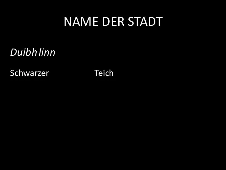 NAME DER STADT Duibh linn Schwarzer Teich