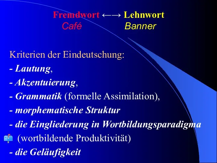 Fremdwort ←→ Lehnwort Café Banner Kriterien der Eindeutschung: - Lautung, -