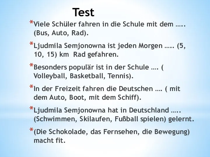 Viele Schüler fahren in die Schule mit dem ….. (Bus, Auto,