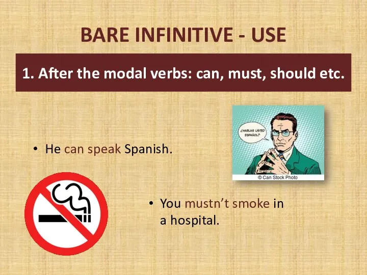 BARE INFINITIVE - USE You mustn’t smoke in a hospital. 1.