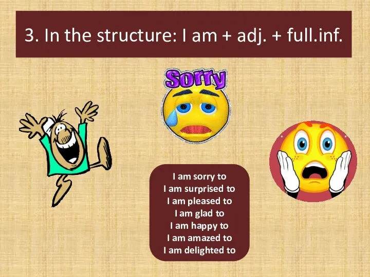 3. In the structure: I am + adj. + full.inf. I