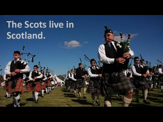 The Scots live in Scotland.