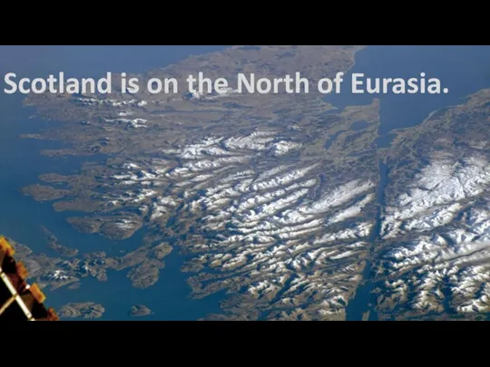 Scotland is on the North of Eurasia.