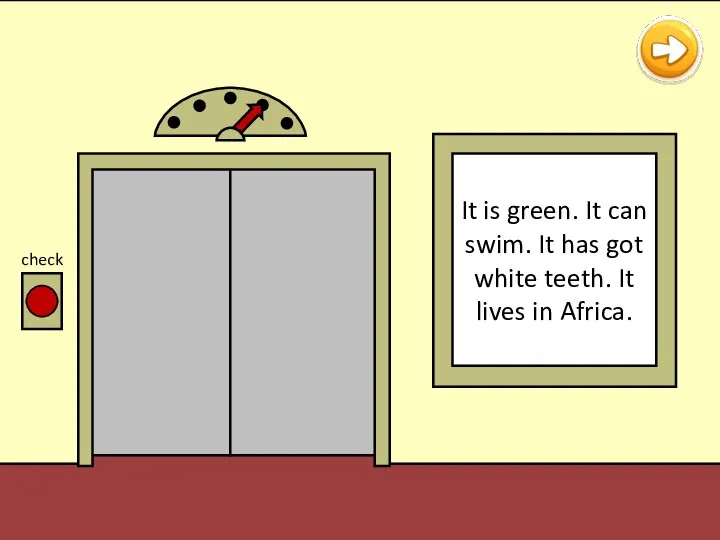 check It is green. It can swim. It has got white teeth. It lives in Africa.