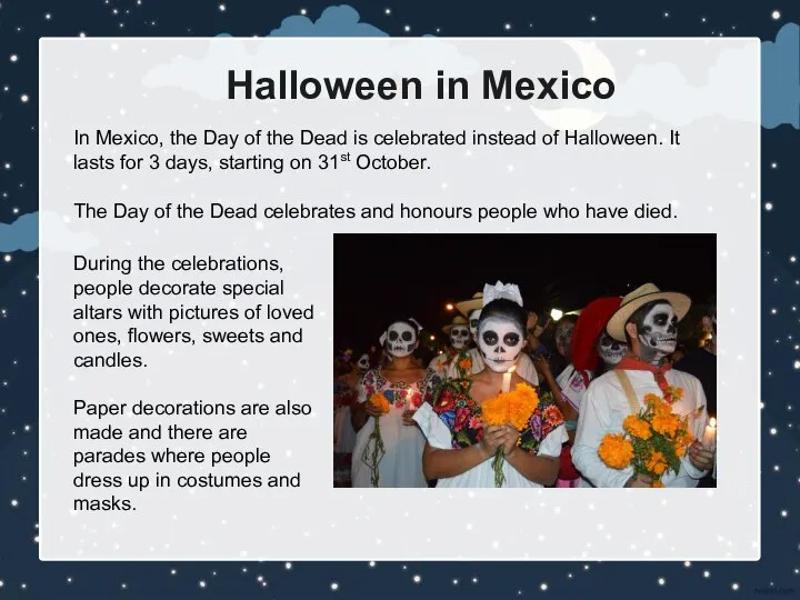 Halloween in Mexico In Mexico, the Day of the Dead is