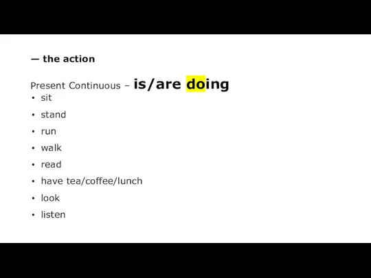 — the action Present Continuous – is/are doing sit stand run