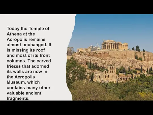 Today the Temple of Athena at the Acropolis remains almost unchanged.