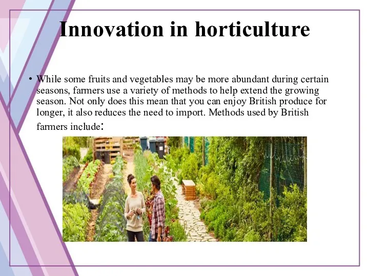 Innovation in horticulture While some fruits and vegetables may be more