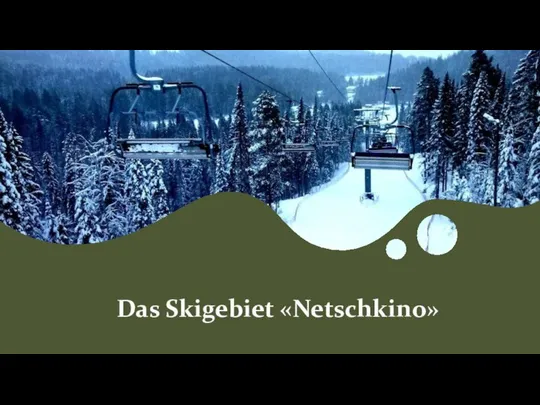 Das Skigebiet «Netschkino»