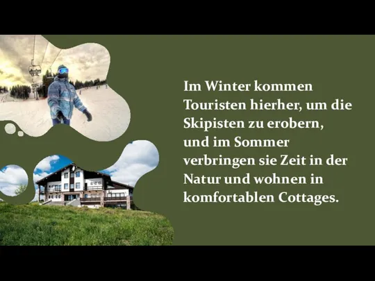 Im Winter kommen Touristen hierher, um die Skipisten zu erobern, und