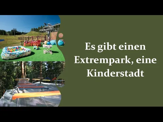 Es gibt einen Extrempark, eine Kinderstadt