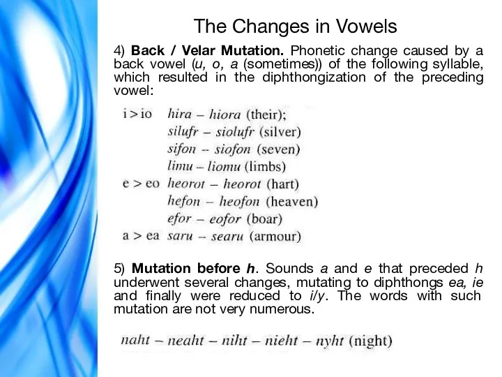 The Changes in Vowels 4) Back / Velar Mutation. Phonetic change