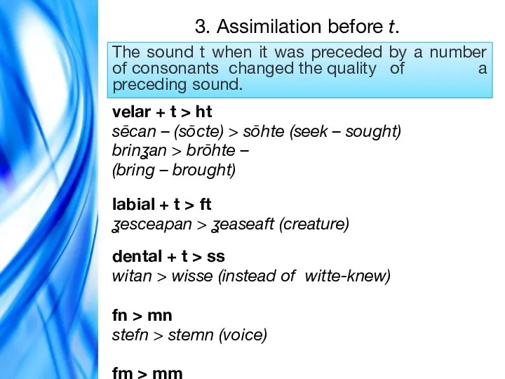 3. Assimilation before t. The sound t when it was preceded