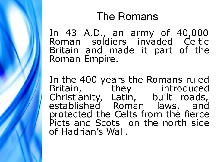 The Romans In 43 A.D., an army of 40,000 Roman soldiers