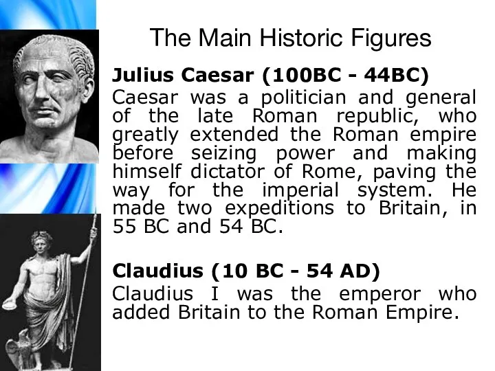 The Main Historic Figures Julius Caesar (100BC - 44BC) Caesar was