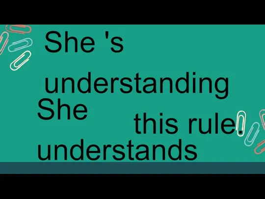 She 's understanding this rule. She understands this rule.