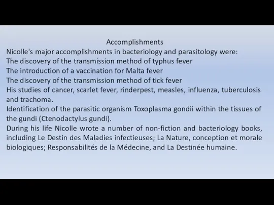 Accomplishments Nicolle's major accomplishments in bacteriology and parasitology were: The discovery