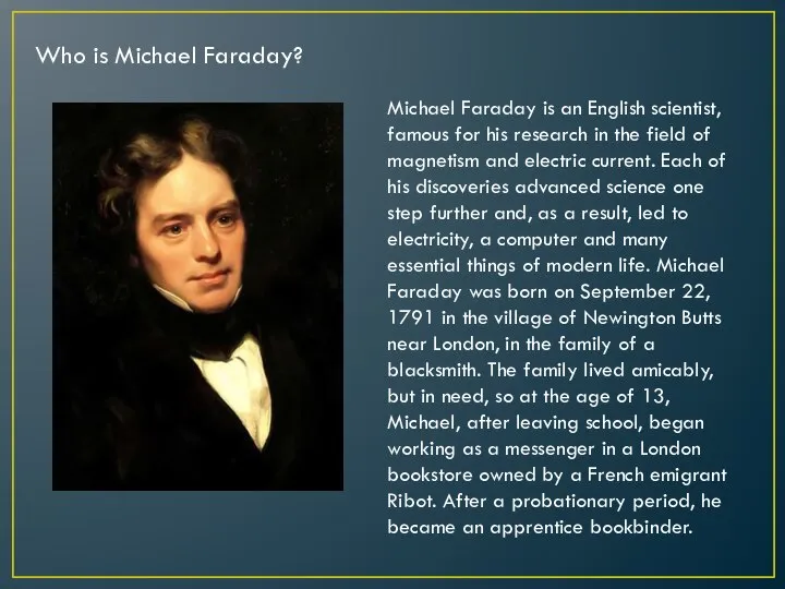 Michael Faraday is an English scientist, famous for his research in
