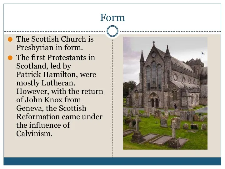 Form The Scottish Church is Presbyrian in form. The first Protestants