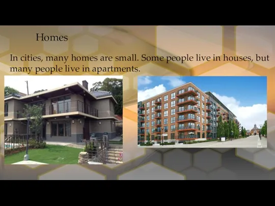 Homes In cities, many homes are small. Some people live in