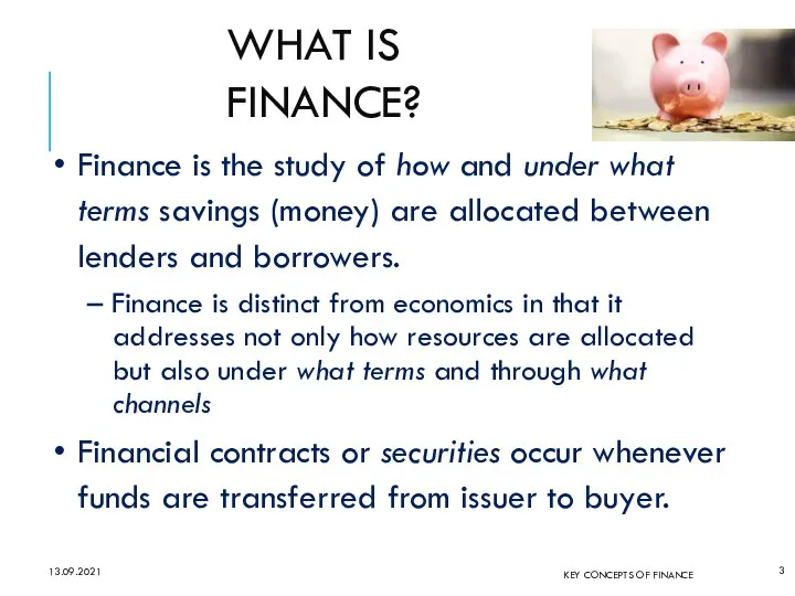 WHAT IS FINANCE? Finance is the study of how and under