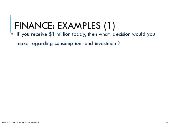 FINANCE: EXAMPLES (1) 13.09.2021 KEY CONCEPTS OF FINANCE If you receive