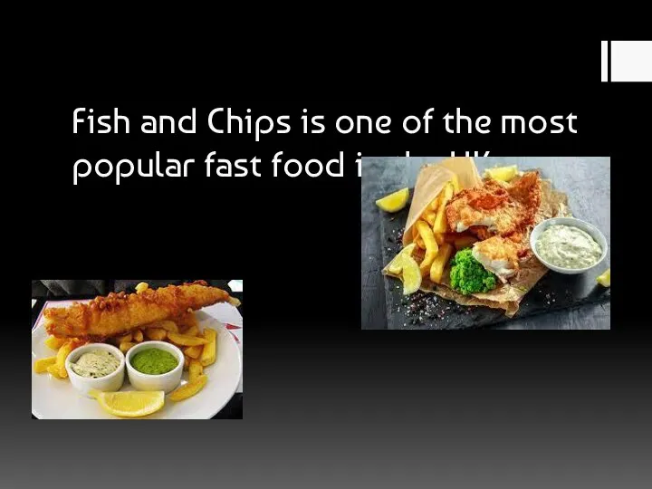 Fish and Chips is one of the most popular fast food in the UK